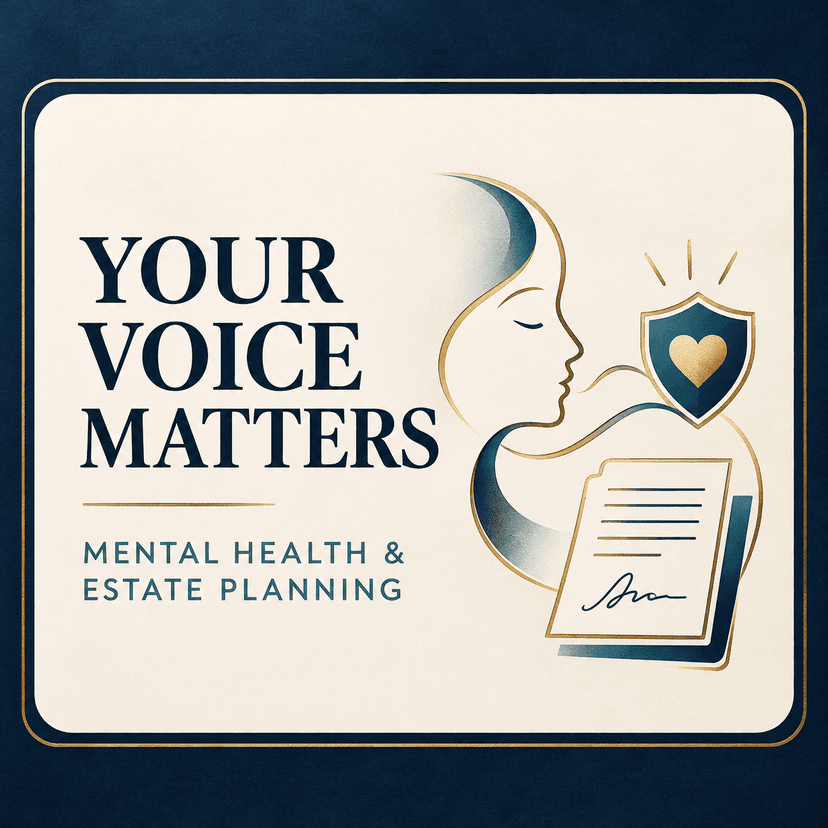 Card reading "Your Voice Matters: Mental Health & Estate Planning," with a profile, a heart shield and a signed page.